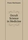 Occult Science in Medicine - Franz Hartmann
