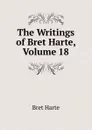 The Writings of Bret Harte, Volume 18 - Bret Harte