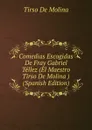 Comedias Escogidas De Fray Gabriel Tellez (El Maestro Tirso De Molina ) (Spanish Edition) - Tirso de Molina
