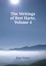 The Writings of Bret Harte, Volume 4 - Bret Harte