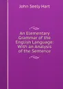 An Elementary Grammar of the English Language: With an Analysis of the Sentence - John Seely Hart