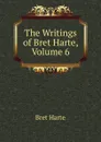 The Writings of Bret Harte, Volume 6 - Bret Harte