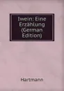 Iwein: Eine Erzahlung (German Edition) - Hartmann