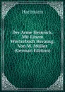 Der Arme Heinrich, Mit Einem Worterbuch Herausg. Von W. Muller (German Edition) - Hartmann