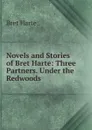 Novels and Stories of Bret Harte: Three Partners. Under the Redwoods - Bret Harte
