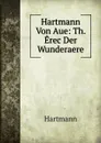 Hartmann Von Aue: Th. Erec Der Wunderaere - Hartmann