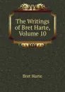 The Writings of Bret Harte, Volume 10 - Bret Harte