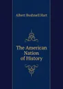 The American Nation of History - Hart Albert Bushnell