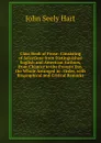 Class Book of Prose: Consisting of Selections from Distinguished English and American Authors, from Chaucer to the Present Day. the Whole Arranged in . Order, with Biographical and Critical Remarks - John Seely Hart