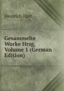 Gesammelte Worke Hrsg, Volume 1 (German Edition) - Heinrich Hart