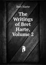 The Writings of Bret Harte, Volume 2 - Bret Harte