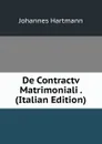 De Contractv Matrimoniali . (Italian Edition) - Johannes Hartmann