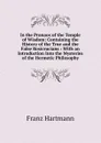 In the Pronaos of the Temple of Wisdom: Containing the History of the True and the False Rosicrucians : With an Introduction Into the Mysteries of the Hermetic Philosophy - Franz Hartmann