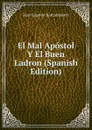 El Mal Apostol Y El Buen Ladron (Spanish Edition) - Juan Eugenio Hartzenbusch