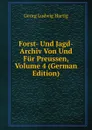 Forst- Und Jagd-Archiv Von Und Fur Preussen, Volume 4 (German Edition) - Georg Ludwig Hartig