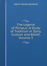 The Legend of Perseus: A Study of Tradition in Story, Custom and Belief, Volume 3 - Edwin Sidney Hartland