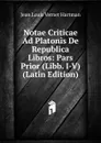 Notae Criticae Ad Platonis De Republica Libros: Pars Prior (Libb. I-V) (Latin Edition) - Jean Louis Vernet Hartman