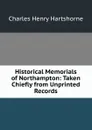 Historical Memorials of Northampton: Taken Chiefly from Unprinted Records - Charles Henry Hartshorne
