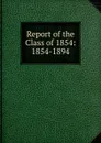 Report of the Class of 1854: 1854-1894 - 