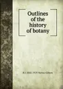 Outlines of the history of botany - R J. 1860-1929 Harvey-Gibson