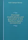 Drainage modifications and glaciation in the Danbury region, Connecticut - Ruth Sawyer Harvey