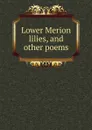 Lower Merion lilies, and other poems - 