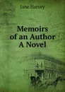 Memoirs of an Author A Novel. - Jane Harvey