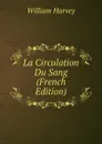 La Circulation Du Sang (French Edition) - William Harvey