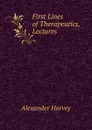First Lines of Therapeutics, Lectures - Alexander Harvey