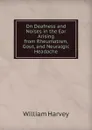 On Deafness and Noises in the Ear Arising from Rheumatism, Gout, and Neuralgic Headache - William Harvey