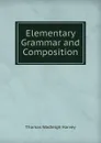 Elementary Grammar and Composition - Thomas Wadleigh Harvey