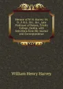 Memoir of W. H. Harvey: M.D., F.R.S., Etc., Etc., Late Professor of Botany, Trinity College, Dublin. with Selections from His Journal and Correspondence - William Henry Harvey