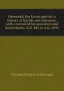 Hereward, the Saxon patriot: a history of his life and character, with a record of his ancestors and descendants, A.D. 445 to A.D. 1896 - Thomas Netherton Harward