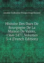 Histoire Des Ducs De Bourgogne De La Maison De Valois, 1364-1477, Volumes 3-4 (French Edition) - Amable-Guillaume-Prosper Brugière Barante