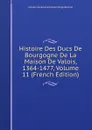 Histoire Des Ducs De Bourgogne De La Maison De Valois, 1364-1477, Volume 11 (French Edition) - Amable-Guillaume-Prosper Brugière Barante