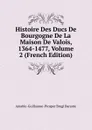Histoire Des Ducs De Bourgogne De La Maison De Valois, 1364-1477, Volume 2 (French Edition) - Amable-Guillaume-Prosper Brugière Barante
