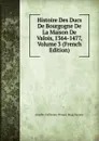 Histoire Des Ducs De Bourgogne De La Maison De Valois, 1364-1477, Volume 3 (French Edition) - Amable-Guillaume-Prosper Brugière Barante