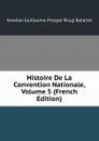 Histoire De La Convention Nationale, Volume 5 (French Edition) - Amable-Guillaume-Prosper Brugière Barante
