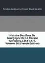 Histoire Des Ducs De Bourgogne De La Maison De Valois, 1364-1477, Volume 10 (French Edition) - Amable-Guillaume-Prosper Brugière Barante