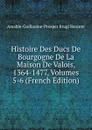 Histoire Des Ducs De Bourgogne De La Maison De Valois, 1364-1477, Volumes 5-6 (French Edition) - Amable-Guillaume-Prosper Brugière Barante