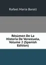 Resumen De La Historia De Venezuela, Volume 2 (Spanish Edition) - Rafael María Baralt