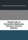 Histoire De La Convention Nationale, Volume 1 (French Edition) - Amable-Guillaume-Prosper Brugière Barante