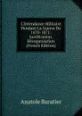 L.Intendance Militaire Pendant La Guerre De 1870-1871: Justification. Reorganisation (French Edition) - Anatole Baratier