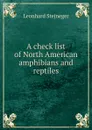 A check list of North American amphibians and reptiles - Leonhard Stejneger