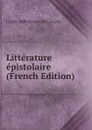 Litterature epistolaire (French Edition) - J 1808-1889 Barbey d'Aurevilly