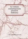 Le roman contemporain (French Edition) - J 1808-1889 Barbey d'Aurevilly