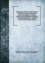 Historical, poetical and pictorial American scenes; Principally moral and religious; being a selection of interesting incidents in American history: . sketch, of each of the United States - John Warner Barber