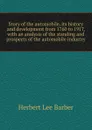 Story of the automobile, its history and development from 1760 to 1917, with an analysis of the standing and prospects of the automobile industry - Herbert Lee Barber