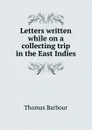 Letters written while on a collecting trip in the East Indies - Thomas Barbour