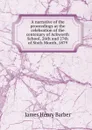 A narrative of the proceedings at the celebration of the centenary of Ackworth School, 26th and 27th of Sixth Month, 1879 - James Henry Barber